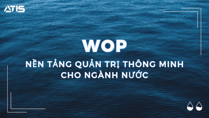 WOP – Nền tảng quản trị thông minh cho Ngành Nước