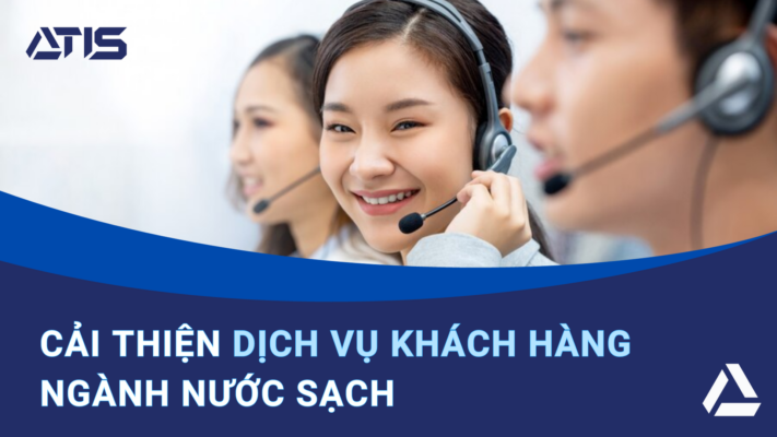 Cải thiện Dịch vụ khách hàng ngành Nước sạch